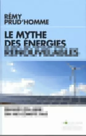 Couverture du produit · Le Mythe des énergies renouvelables: Quand on aime on ne compte pas