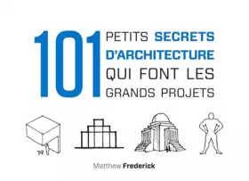 Couverture du produit · 101 petits secrets d'architecture qui font les grands projets