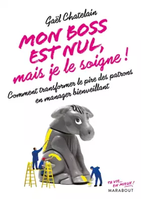 Couverture du produit · Mon boss est nul mais je le soigne: Comment transformer le pire des patrons en manager bienveillant