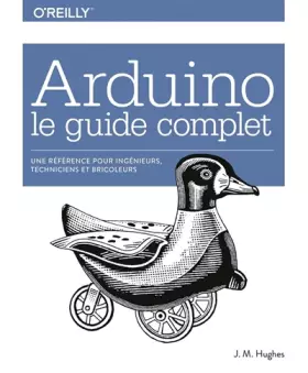 Couverture du produit · Arduino le guide complet - Une référence pour ingénieurs, techniciens et bricoleurs - collection O'Reilly: collection O'Reilly