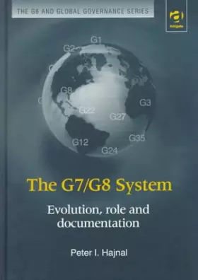 Couverture du produit · The G7/G8 System: Evolution, Role and Documentation (The G8 and Global Governance Series)