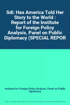 Couverture du produit · Sdi: Has America Told Her Story to the World : Report of the Institute for Foreign Policy Analysis, Panel on Public Diplomacy (