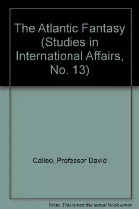 Couverture du produit · The Atlantic Fantasy: The U.S., Nato, and Europe (Studies in International Affairs, No. 13)
