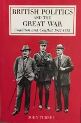 Couverture du produit · British Politics and the Great War: Coalition and Conflict, 1915-1918