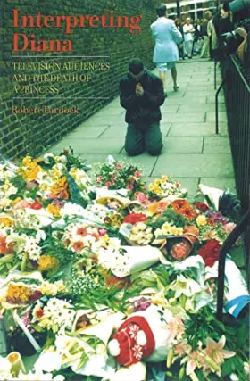 Couverture du produit · Interpreting Diana: Television Audiences and the Death of a Princess (Distributed for the British Film Institute)
