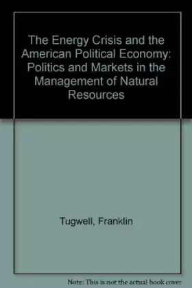 Couverture du produit · The Energy Crisis and the American Political Economy: Politics and Markets in the Management of Natural Resources
