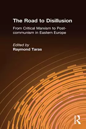 Couverture du produit · The Road to Disillusion: From Critical Marxism to Post-communism in Eastern Europe