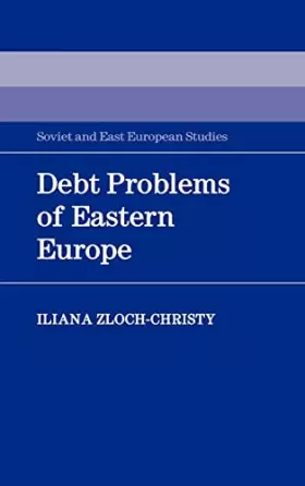 Couverture du produit · Debt Problems of Eastern Europe (Cambridge Russian, Soviet and Post-Soviet Studies, Series Number 57)