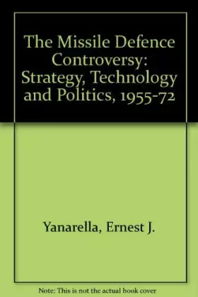 Couverture du produit · The Missile Defense Controversy: Strategy, Technology, and Politics, 1955-1972