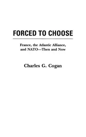 Couverture du produit · Forced to Choose: France, the Atlantic Alliance, and NATO -- Then and Now