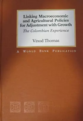 Couverture du produit · Linking MacRoeconomic and Agricultural Policies for Adjustment With Growth: The Colombian Experience (World Bank)