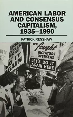 Couverture du produit · American Labor and Consensus Capitalism, 1935-1990