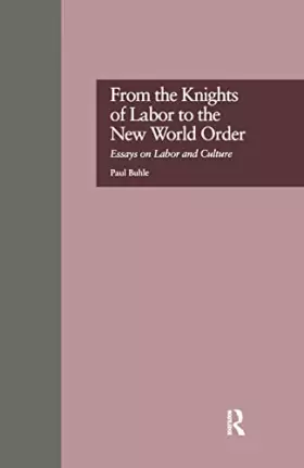 Couverture du produit · From the Knights of Labor to the New World Order: Essays on Labor and Culture (Labor in America)