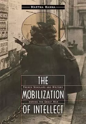 Couverture du produit · The Mobilization of Intellect: French Scholars and Writers during the Great War