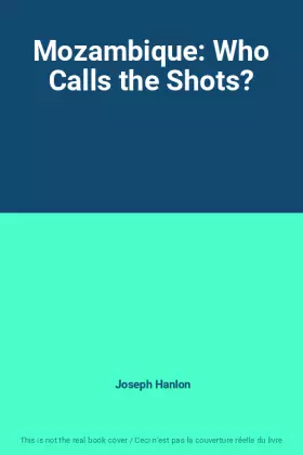 Couverture du produit · Mozambique: Who Calls the Shots?