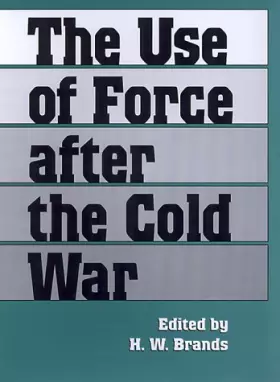 Couverture du produit · The Use of Force After the Cold War (Foreign Relations and the Presidency. 3)
