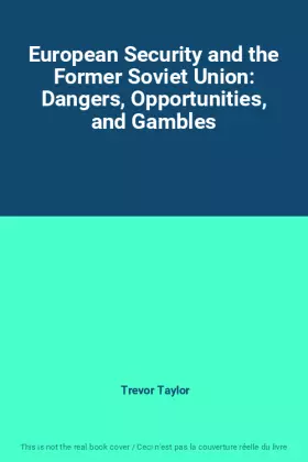 Couverture du produit · European Security and the Former Soviet Union: Dangers, Opportunities, and Gambles