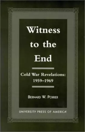 Couverture du produit · Witness to the End: Cold War Revelations 1959-1969