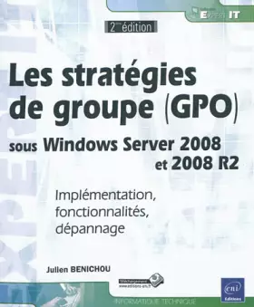 Couverture du produit · Les stratégies de groupe (GPO) sous Windows Server 2008 et 2008 R2 - Implémentation, fonctionnalités, dépannage (2ème édition)