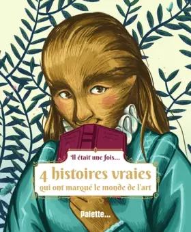 Couverture du produit · Il était une fois...: 4 histoires vraies qui ont marqué le monde de l'art