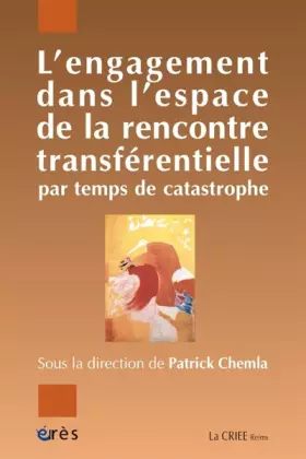 Couverture du produit · L'engagement dans l'espace de la rencontre transférentielle par temps de catastrophe: Psychiatrie, psychanalyse, psychothérapie