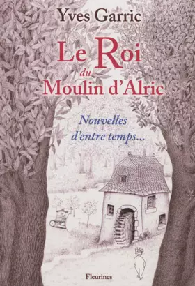 Couverture du produit · Le Roi du Moulin d'Alric (nouvelles aveyronnaises, Aveyron, Rouergue)