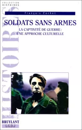 Couverture du produit · Soldats sans armes. La captivité de guerre : une approche culturelle