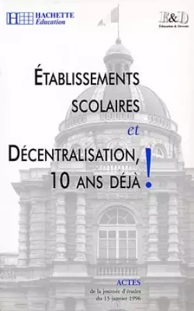 Couverture du produit · Etablissements scolaires et décentralisation, dix ans déja !: Actes de la journée d'études du 15 janvier 96