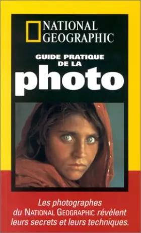 Couverture du produit · Guide pratique de la photo : Les photographes du National Geographic révèlent leurs secrets et leurs techniques