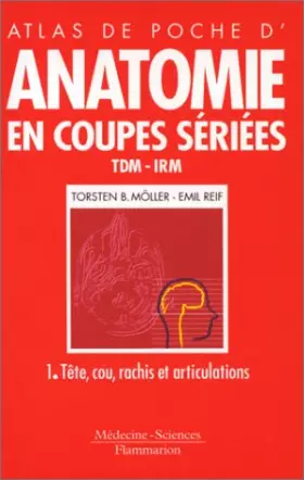 Couverture du produit · Anatomie en coupes sériées, TDM-IRM. Tête, cou, rachis et articulations, tome 1