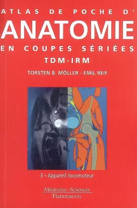 Couverture du produit · Atlas de poche d'anatomie en coupes sériées TDM-IRM: Volume 3, Appareil locomoteur