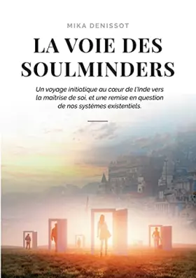 Couverture du produit · La voie des Soulminders: Un voyage initiatique au coeur de l'Inde vers la maîtrise de soi, et une remise en question de nos sys