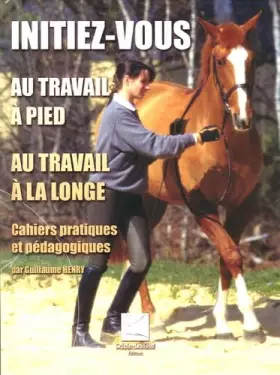 Couverture du produit · Initiez-vous au travail à pied au travail à la longe: Cahiers pratiques et pédagogiques