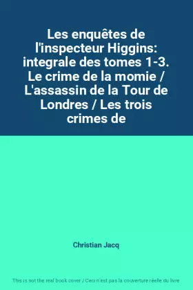 Couverture du produit · Les enquêtes de l'inspecteur Higgins: integrale des tomes 1-3. Le crime de la momie / L'assassin de la Tour de Londres / Les tr
