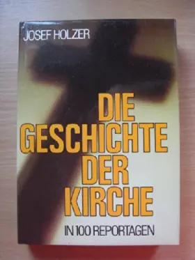Couverture du produit · Die Geschichte der Kirche in 100 Reportagen
