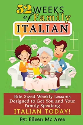 Couverture du produit · 52 Weeks of Family Italian: Bite Sized Weekly Lessons Designed to Get You and Your Family Speaking Italian Today!