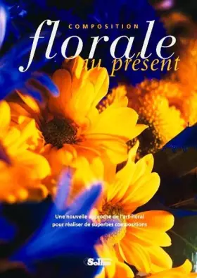 Couverture du produit · Composition florale au présent : Une nouvelle approche de l'art floral pour de superbes réalisations