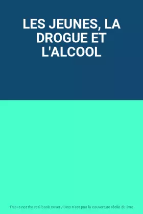 Couverture du produit · LES JEUNES, LA DROGUE ET L'ALCOOL