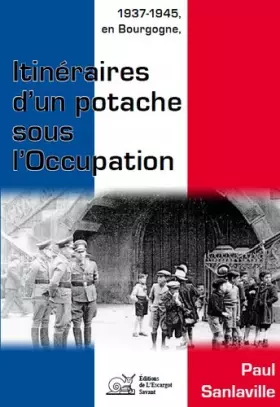Couverture du produit · 1937-1945, en Bourgogne Itinéraires d'un Potache Sous l'Occupation