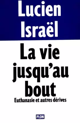 Couverture du produit · LA VIE JUSQU'AU BOUT. Euthanasie et autres dérives