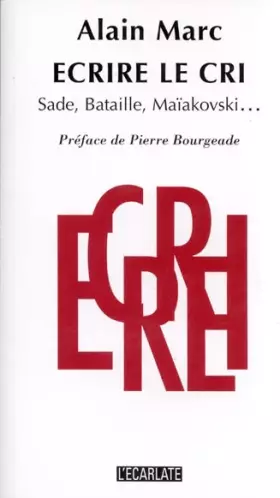 Couverture du produit · Ecrire le cri : Sade, Bataille, Maïakovski...