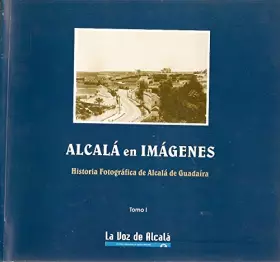 Couverture du produit · Alcalá en imágenes. Historia Fotográfica de Alcalá de Guadaíra. Tomo I