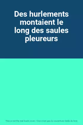 Couverture du produit · Des hurlements montaient le long des saules pleureurs