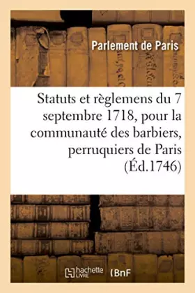 Couverture du produit · Statuts et règlemens du 7 septembre 1718, pour la communauté des barbiers, perruquiers, baigneurs