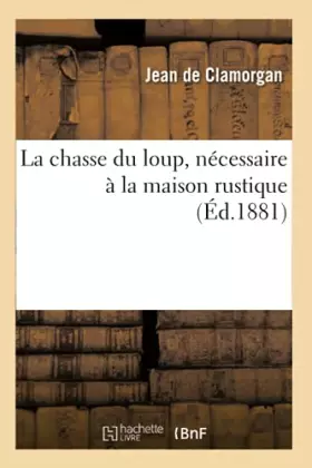 Couverture du produit · La chasse du loup, nécessaire à la maison rustique