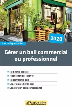 Couverture du produit · Gérer un bail commercial ou professionnel 2020: Rédiger le contrat. Fixer et réviser le loyer. Renouveler le bail. Conclure un