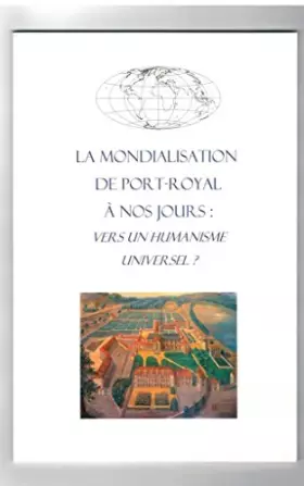 Couverture du produit · La mondialisation de Port-Royal à nos jours : vers un humanisme universel ?