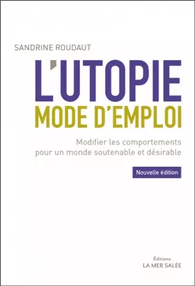 Couverture du produit · L'utopie mode d'emploi: Modifier les comportements pour un monde soutenable et désirable