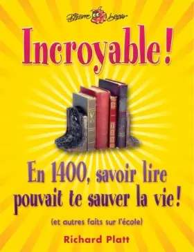 Couverture du produit · Incroyable !: En 1400, savoir lire pouvait te sauver la vie ! (et autres faits sur l'école)