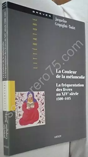 Couverture du produit · La couleur de la mélancolie : La fréquentation des livres au XIVe siècle, 1300-1415